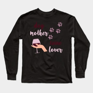 Dog mother Wine lover Long Sleeve T-Shirt